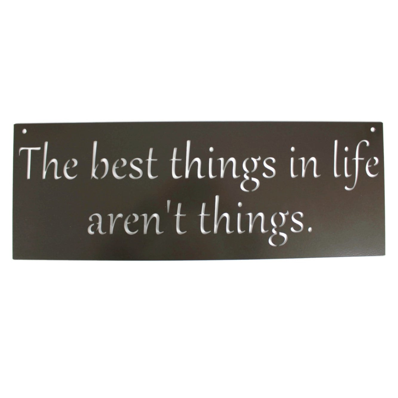 Metal Sign: The best things in life aren't things 20 Inches Wide