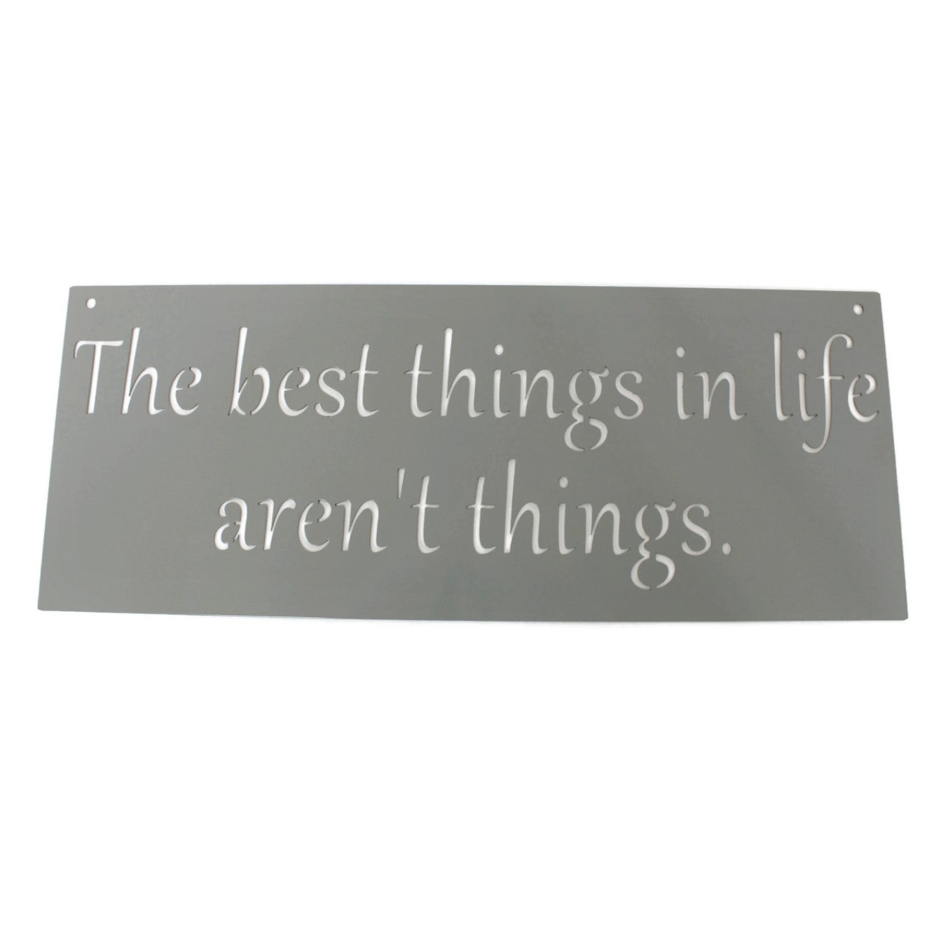 Metal Sign: The best things in life aren't things 20 Inches Wide