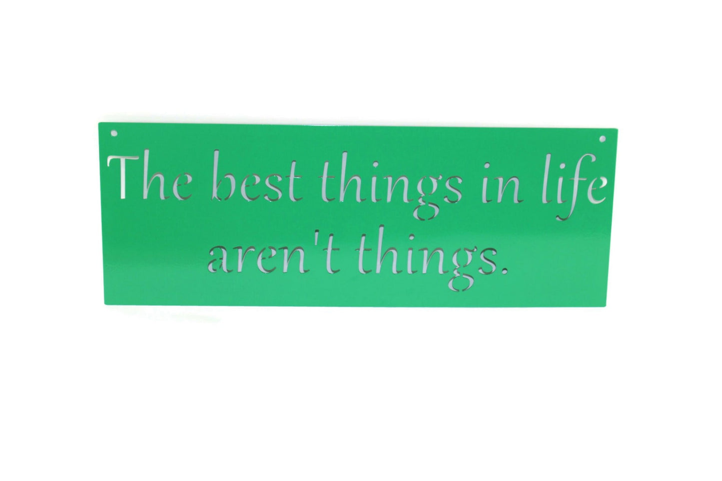 Metal Sign: The best things in life aren't things 20 Inches Wide