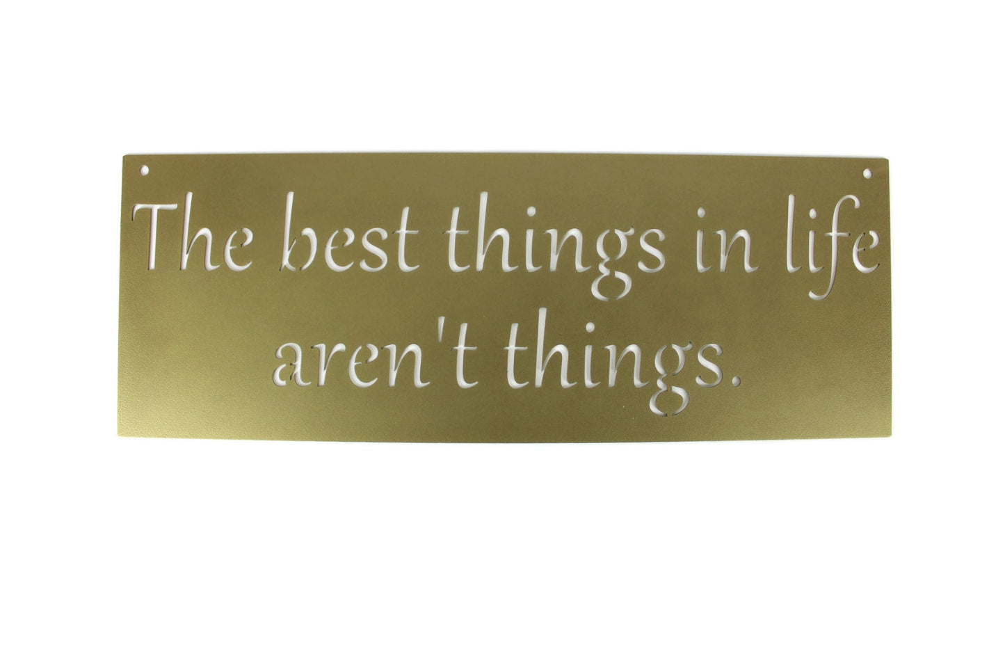 Metal Sign: The best things in life aren't things 20 Inches Wide