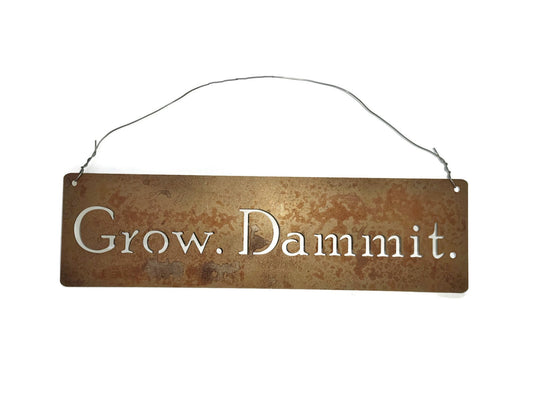 Grow Dammit metal hanging sign in rust with wire