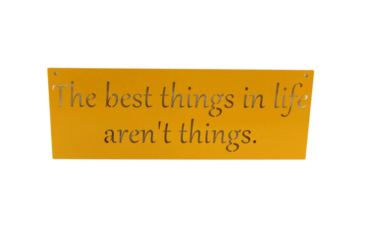 Dark yellow powder coat The best things in life aren't things metal hanging sign