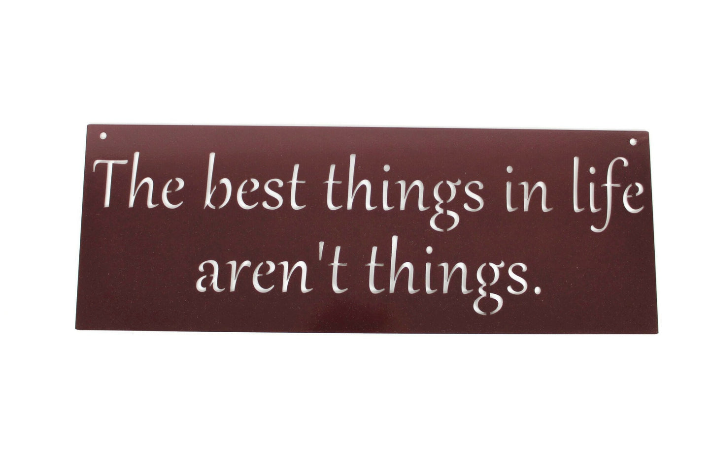 Metal Sign: The best things in life aren't things 20 Inches Wide
