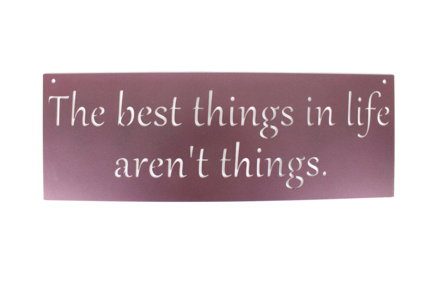 Metal Sign: The best things in life aren't things 20 Inches Wide
