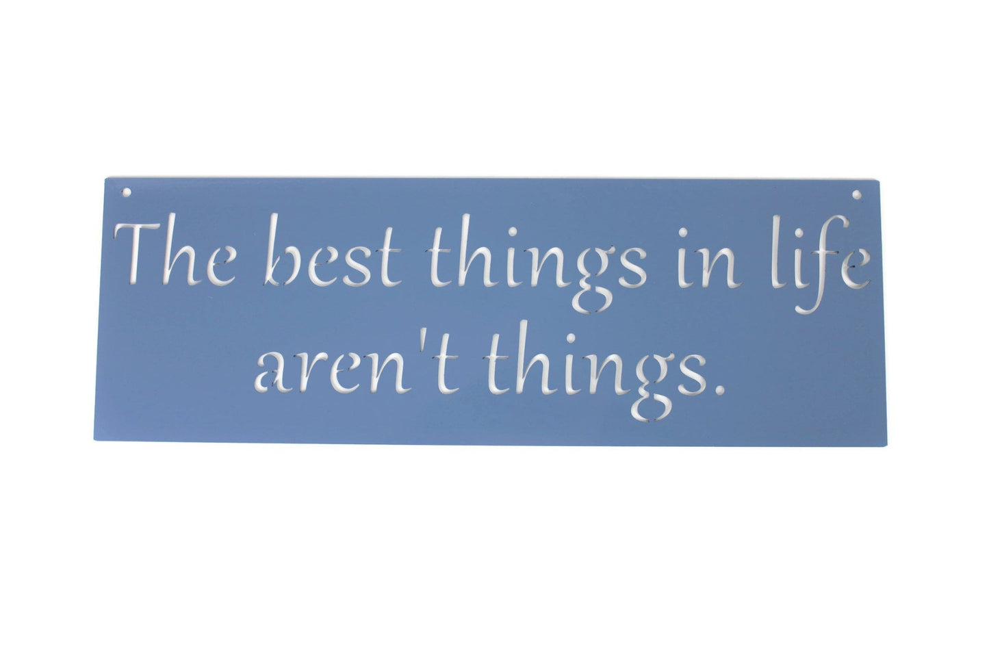 Metal Sign: The best things in life aren't things 20 Inches Wide