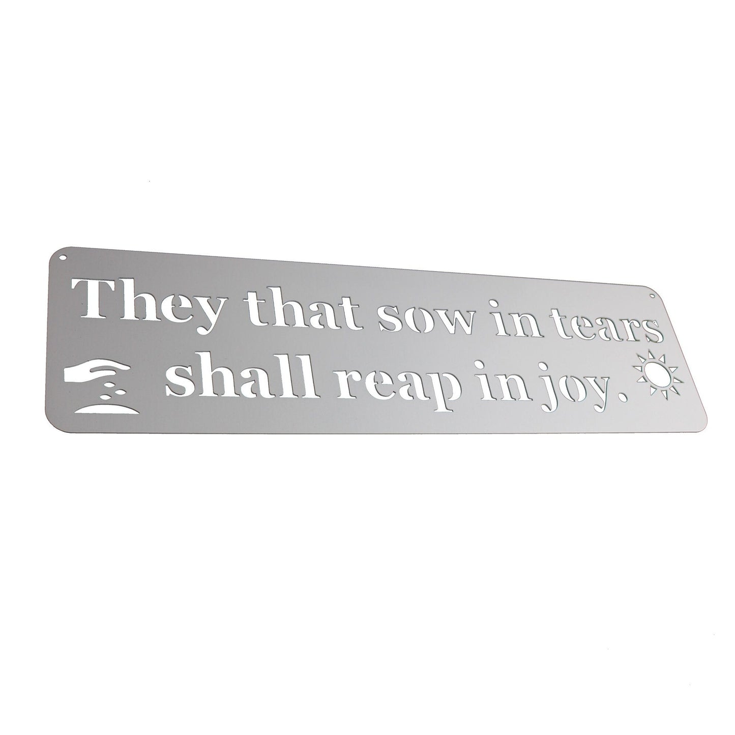 They that sow in tears shall reap in joy Inspirational Metal Sign 20 Inches Wide