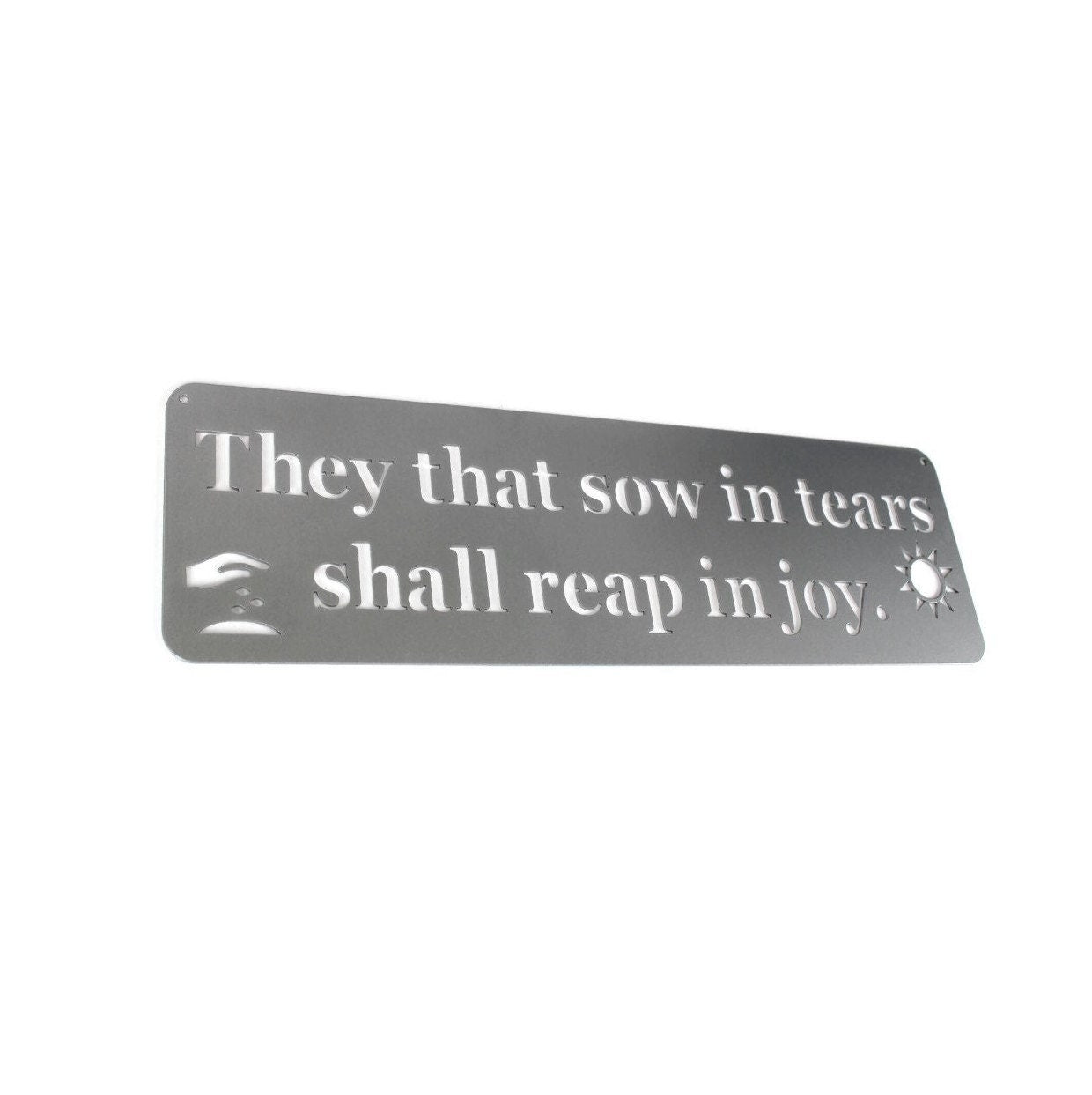 They that sow in tears shall reap in joy Inspirational Metal Sign 20 Inches Wide