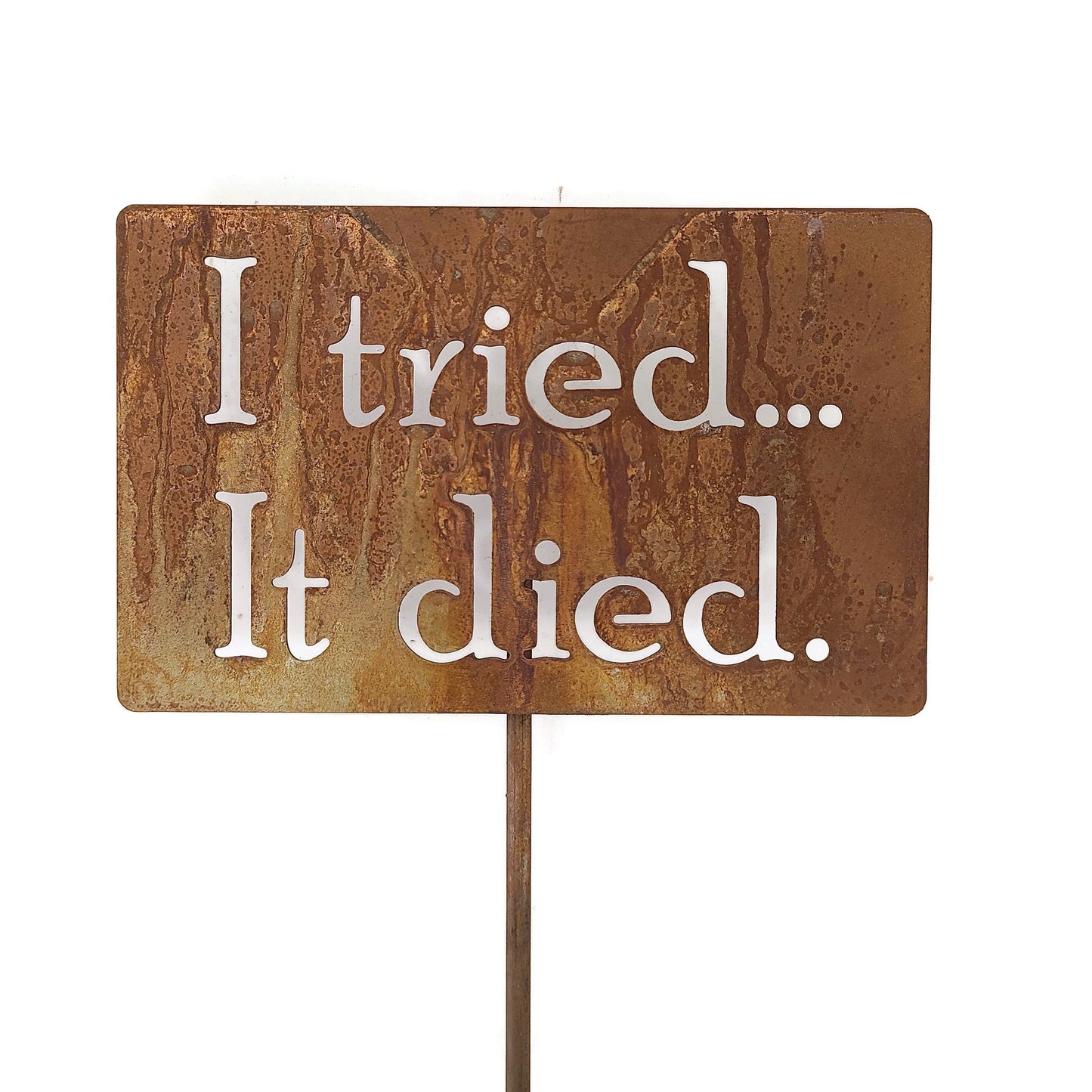 I Tried It Died rusty garden stake sign