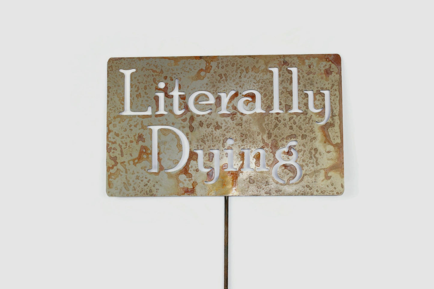 Literally Dying Metal Garden Stake Sign 20 to 33 Inches Tall