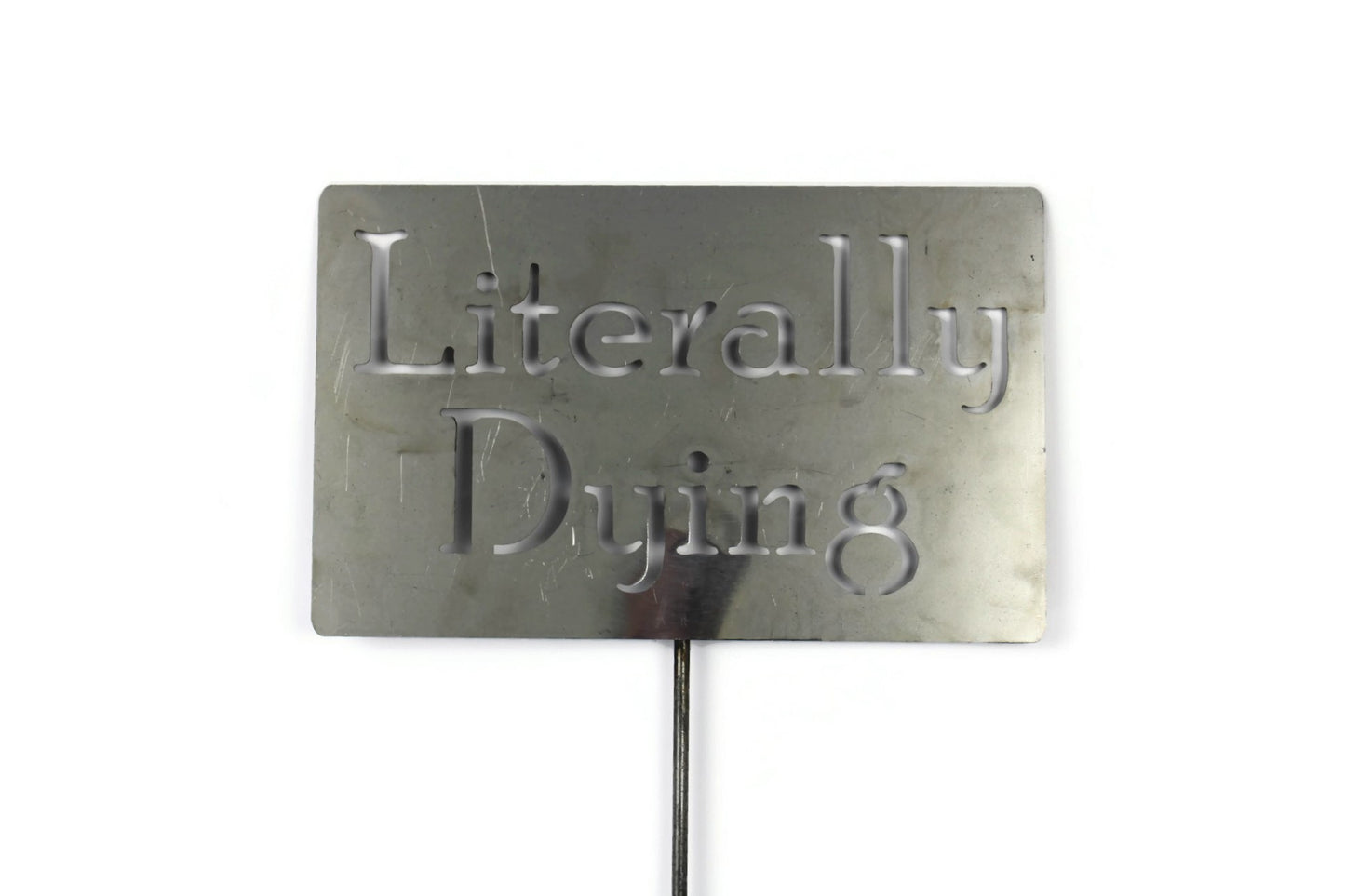Literally Dying Metal Garden Stake Sign 20 to 33 Inches Tall