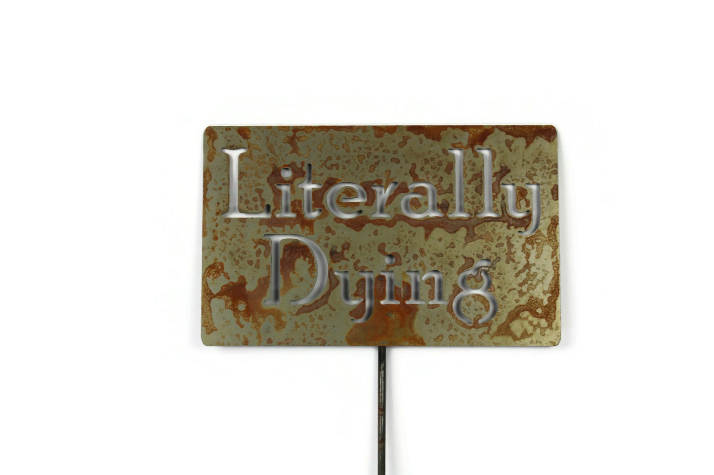 Literally Dying Metal Garden Stake Sign 20 to 33 Inches Tall