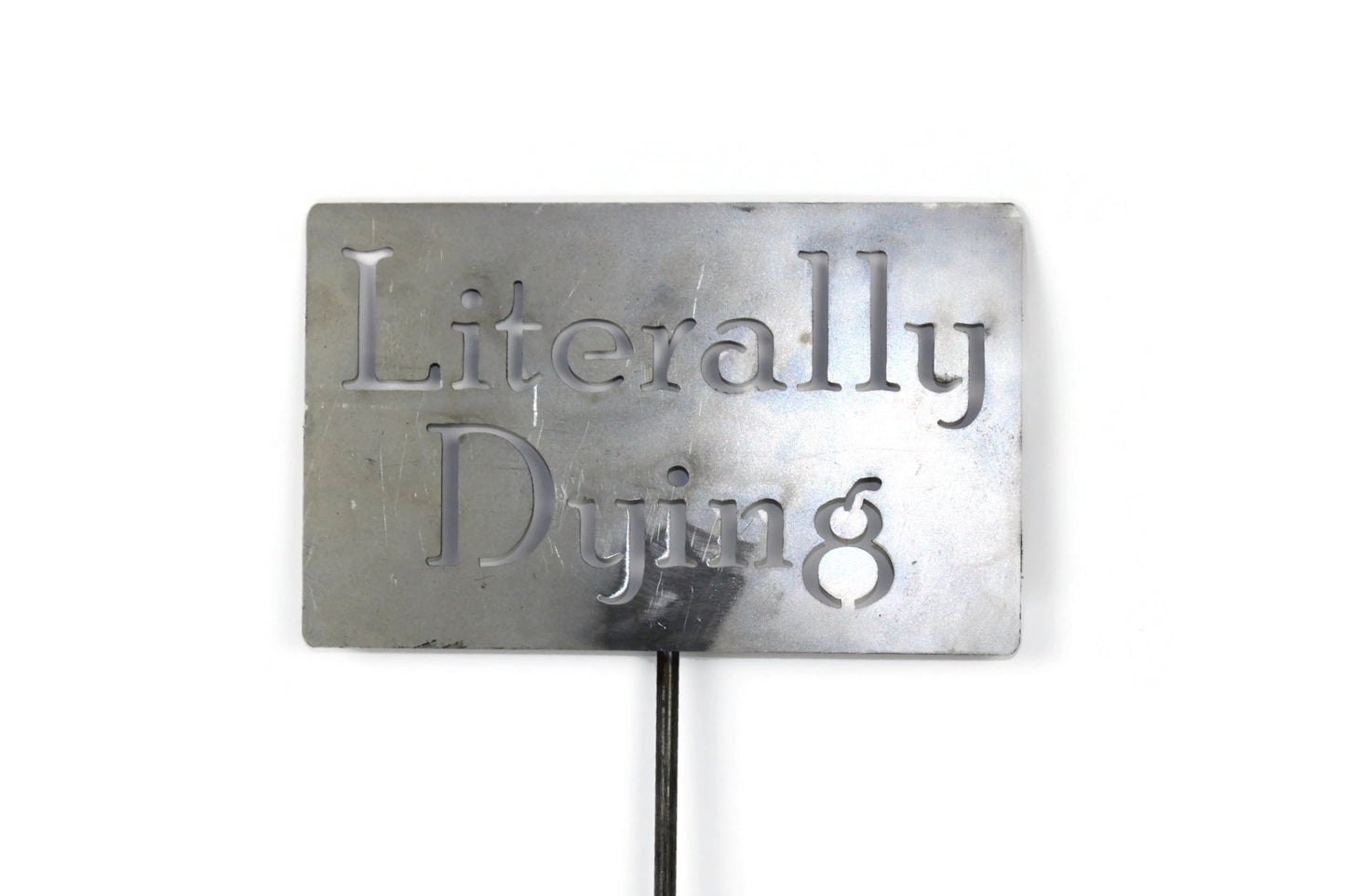 Literally Dying Metal Garden Stake Sign 20 to 33 Inches Tall