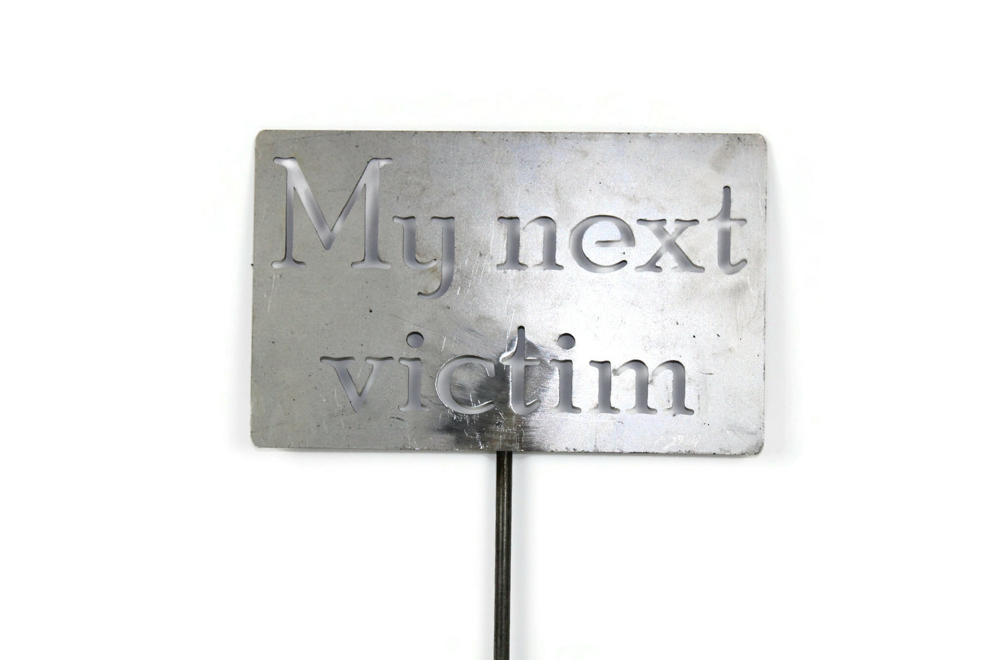 My Next Victim Metal Garden Stake Sign 20 to 48 Inches Tall