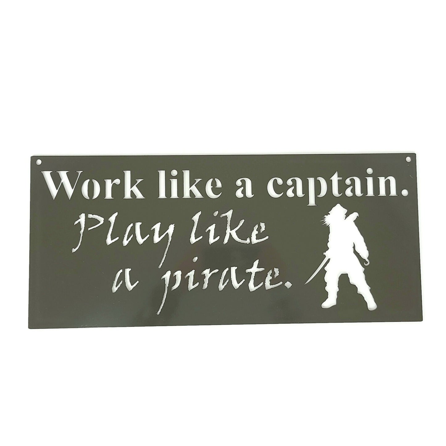 Work like a captain. Play like a pirate. Metal Sign 20 Inches Wide