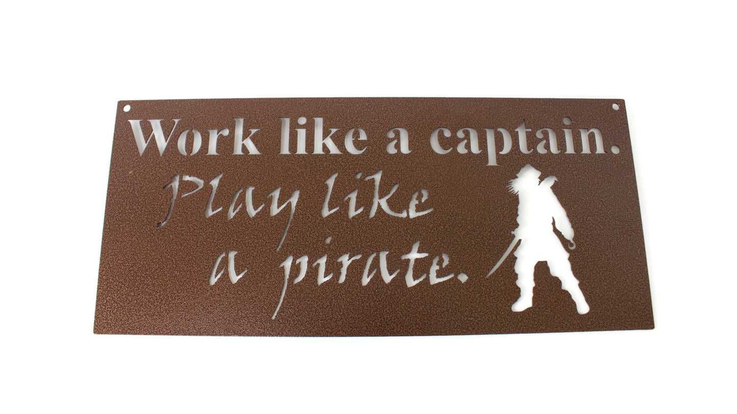 Work like a captain. Play like a pirate. Metal Sign 20 Inches Wide