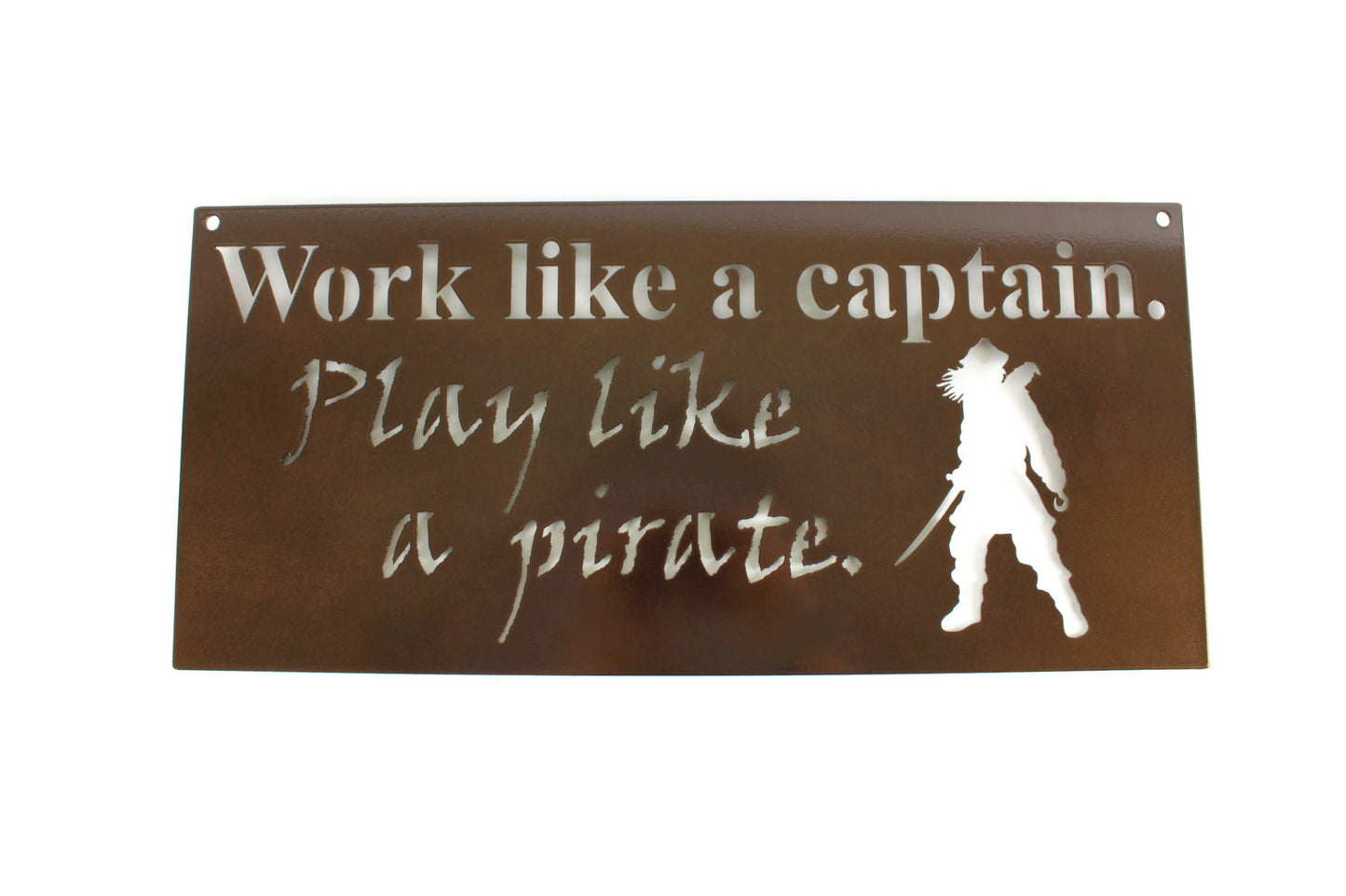 Work like a captain. Play like a pirate. Metal Sign 20 Inches Wide