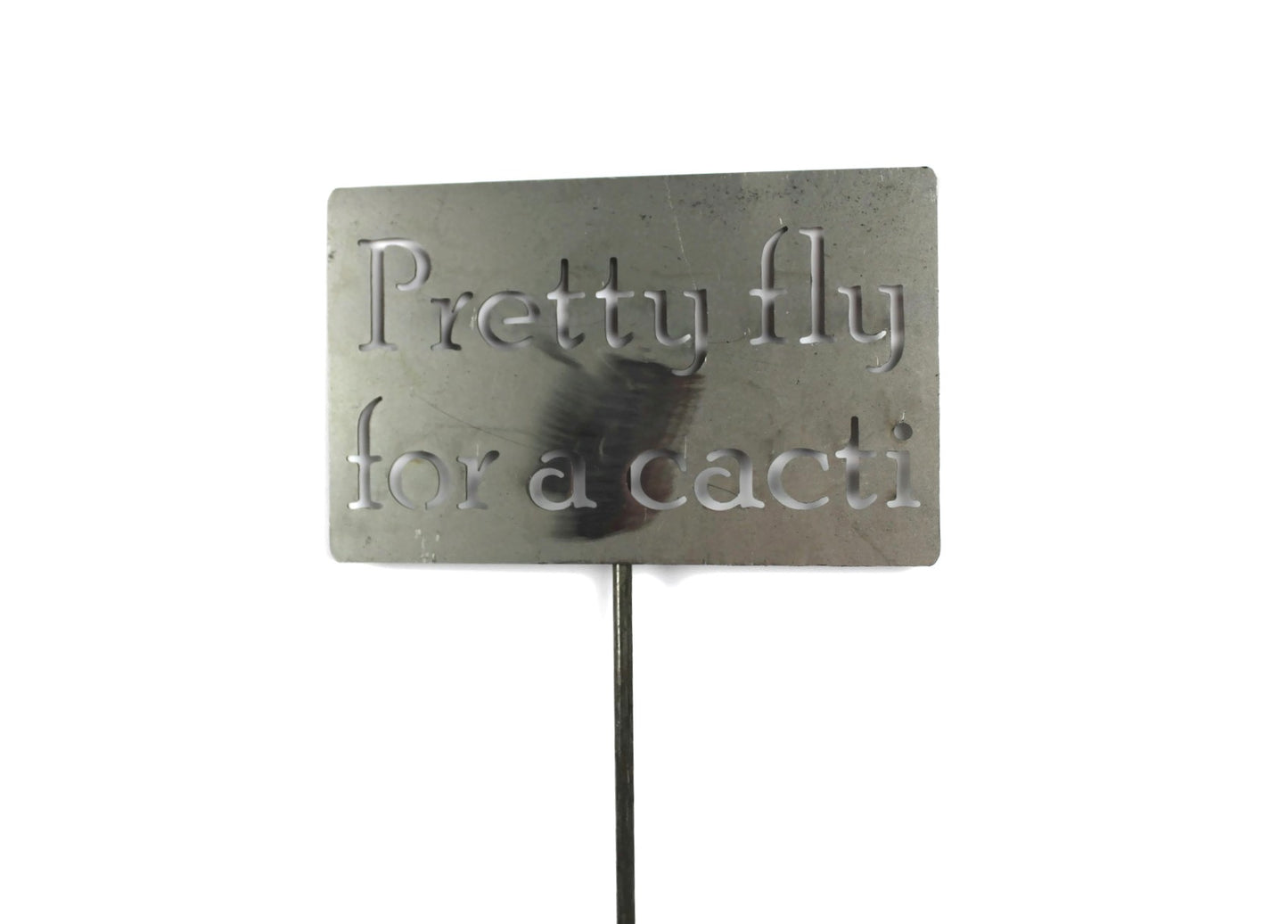 Pretty Fly for a Cacti Metal Garden Stake Sign 20 to 48 Inches Tall