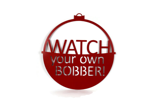 Watch Your Own Bobber Lake Sign 16 Inches Wide