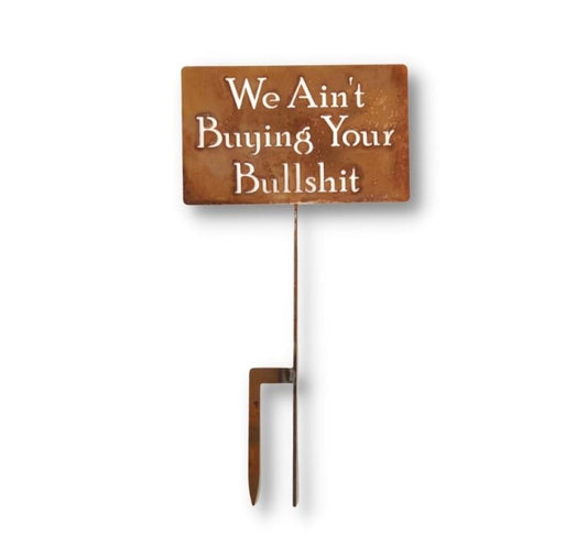 We Ain't Buying Your Bullshit rusty large garden stake sign