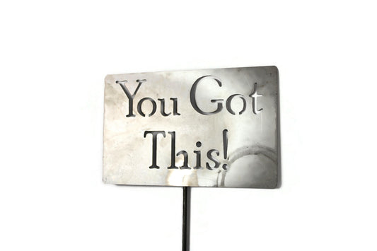 You Got This raw steel garden stake sign