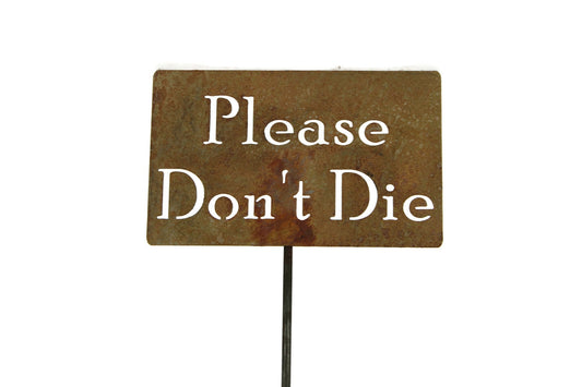 Please Don't Die rusty garden stake sign