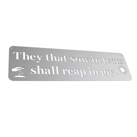 Silver powder coat They That Sow In Tears Shall Reap In Joy metal wall sign