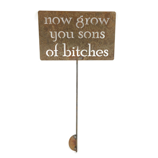 now grow you sons of bitches rusty garden stake sign