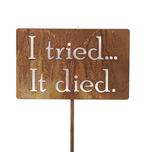 I Tried It Died rusty garden stake sign