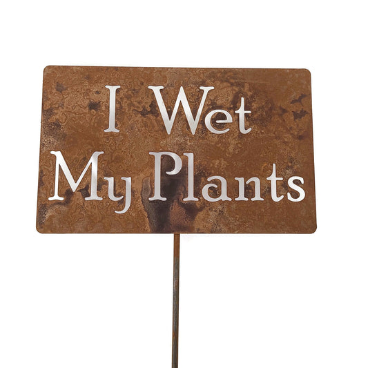 I Wet My Plants rusty garden stake sign