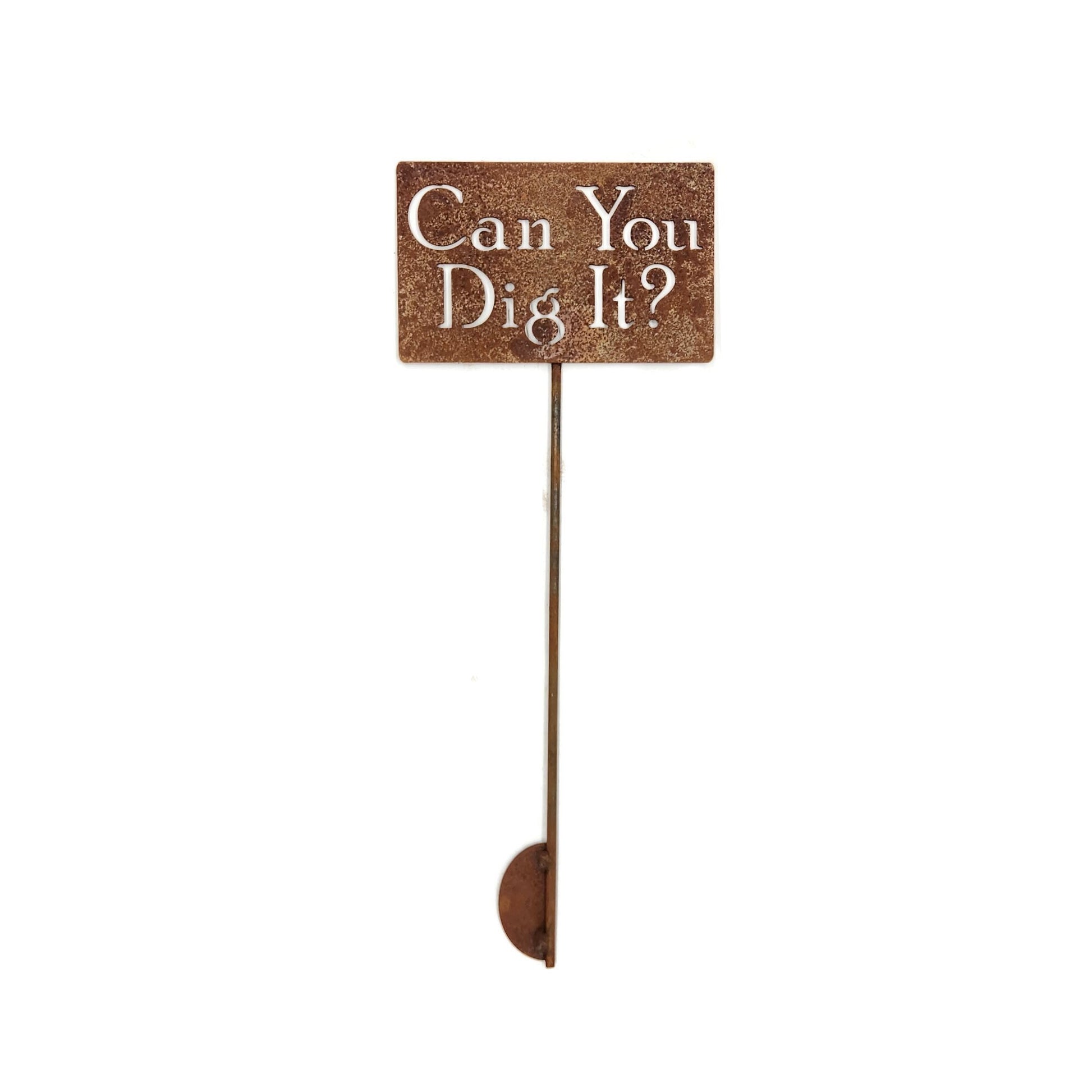 Can You Dig It rusty garden stake sign
