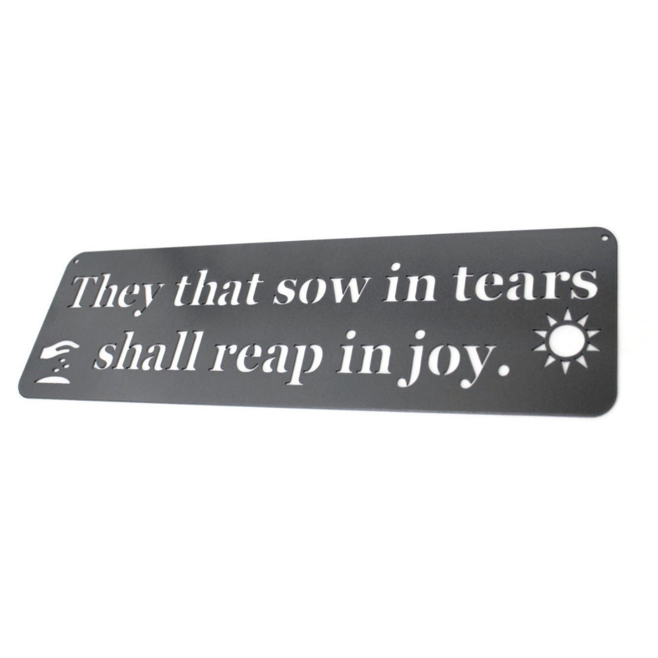 They that sow in tears shall reap in joy Inspirational Metal Sign 20 Inches Wide