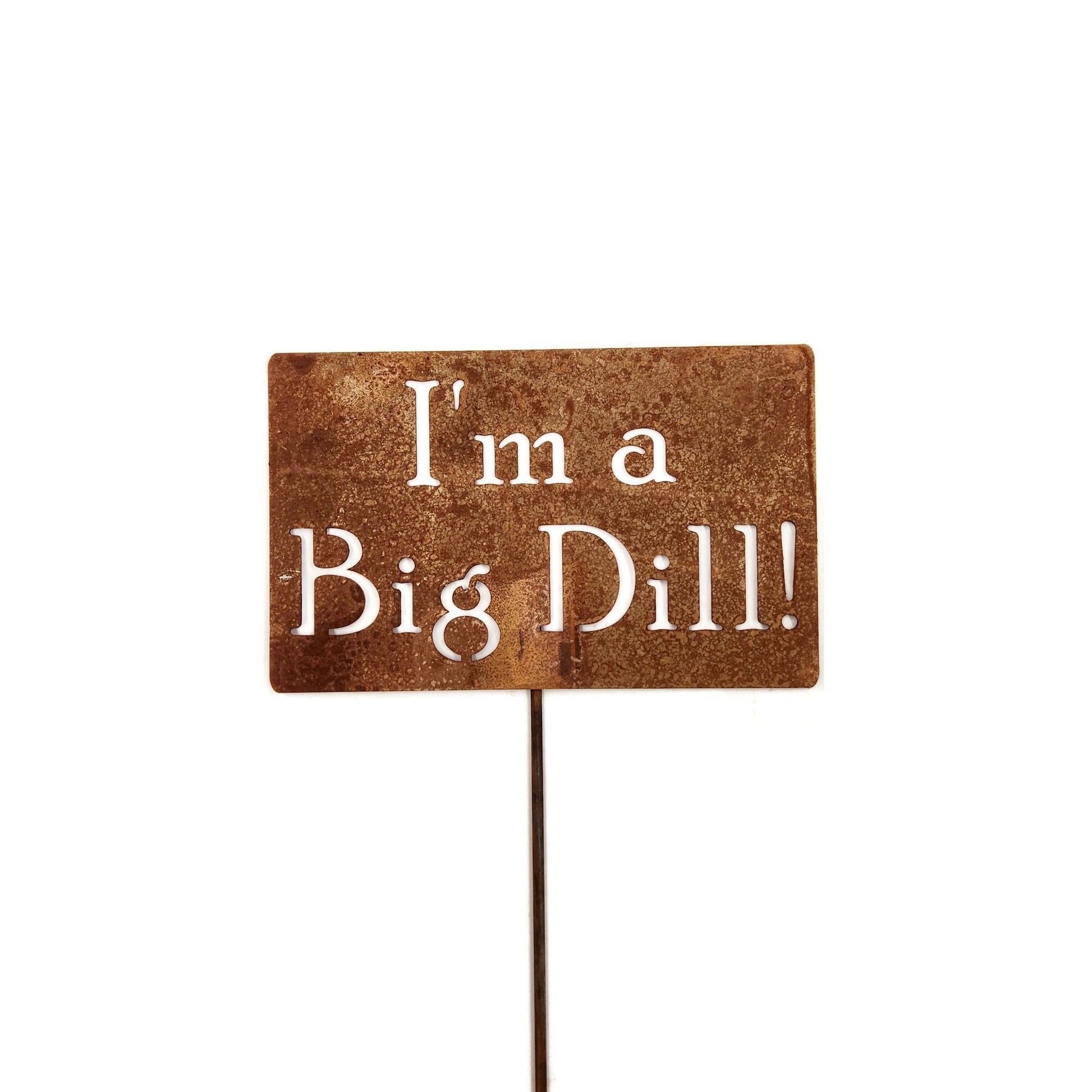 I'm A Big Dill rusty garden stake sign