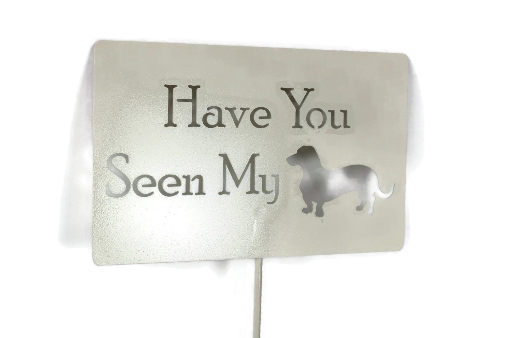 Have You Seen My Wiener Dog cream powder coated garden stake sign
