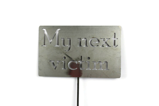 My Next Victim raw steel garden stake sign