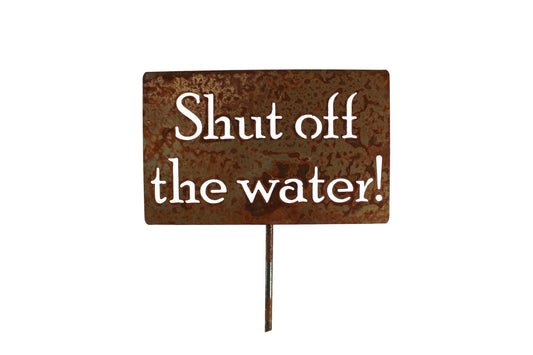 Shut off the water rusty garden stake sign