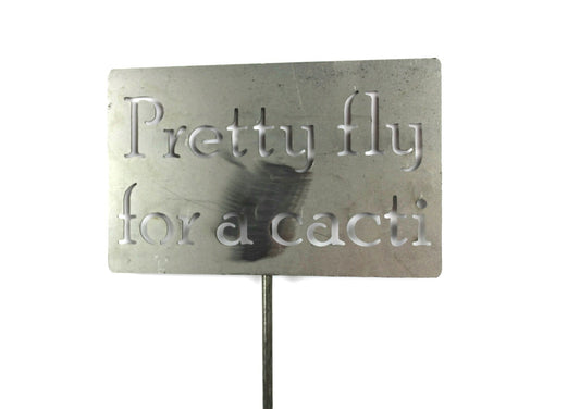 Pretty fly for a cacti raw steel garden stake sign