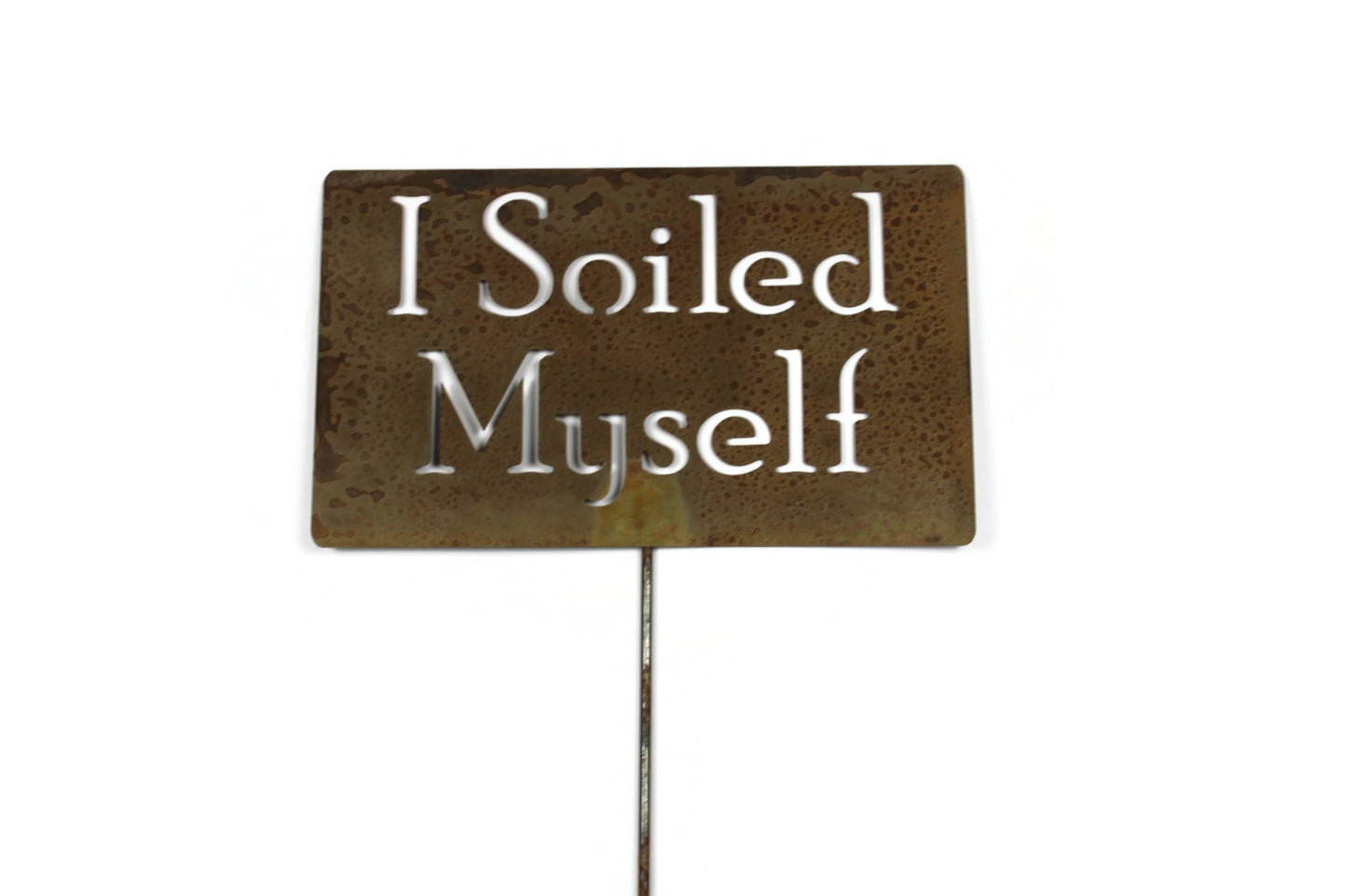 I Soiled Myself Metal Garden Stake Sign 20 to 48 Inches Tall