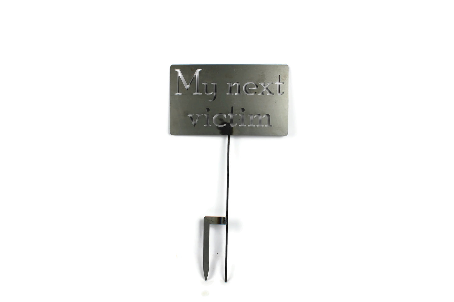 My Next Victim Metal Garden Stake Sign 20 to 48 Inches Tall