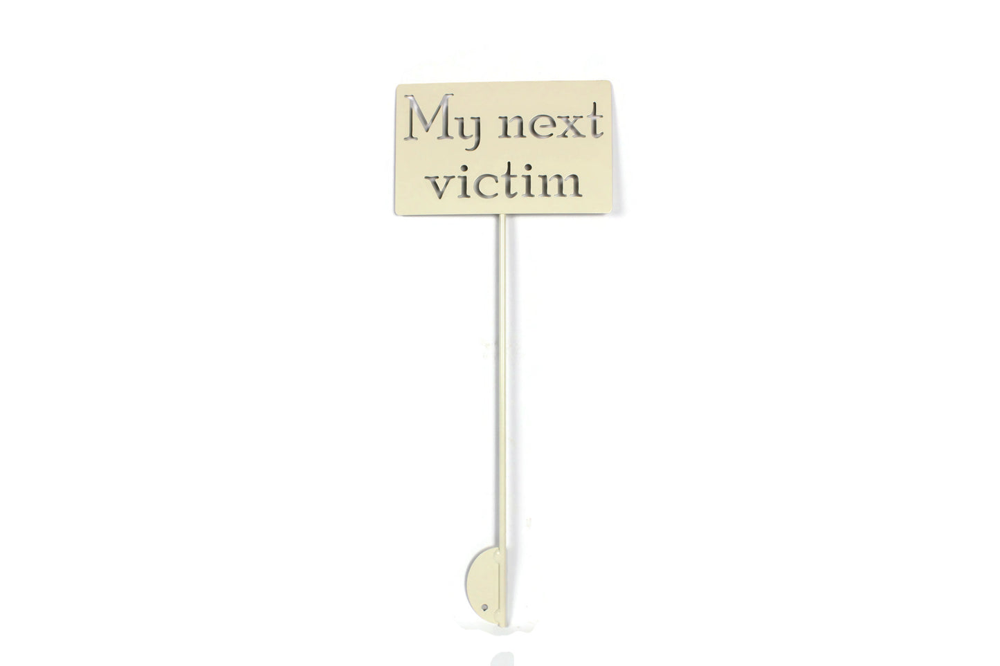 My Next Victim Metal Garden Stake Sign 20 to 48 Inches Tall