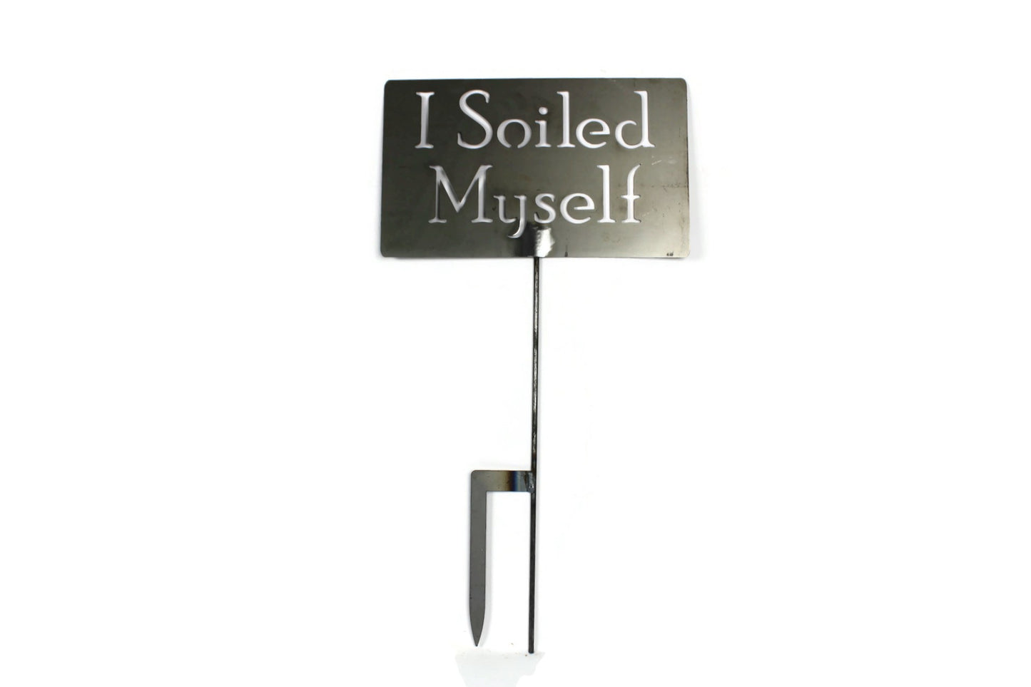 I Soiled Myself Metal Garden Stake Sign 20 to 48 Inches Tall