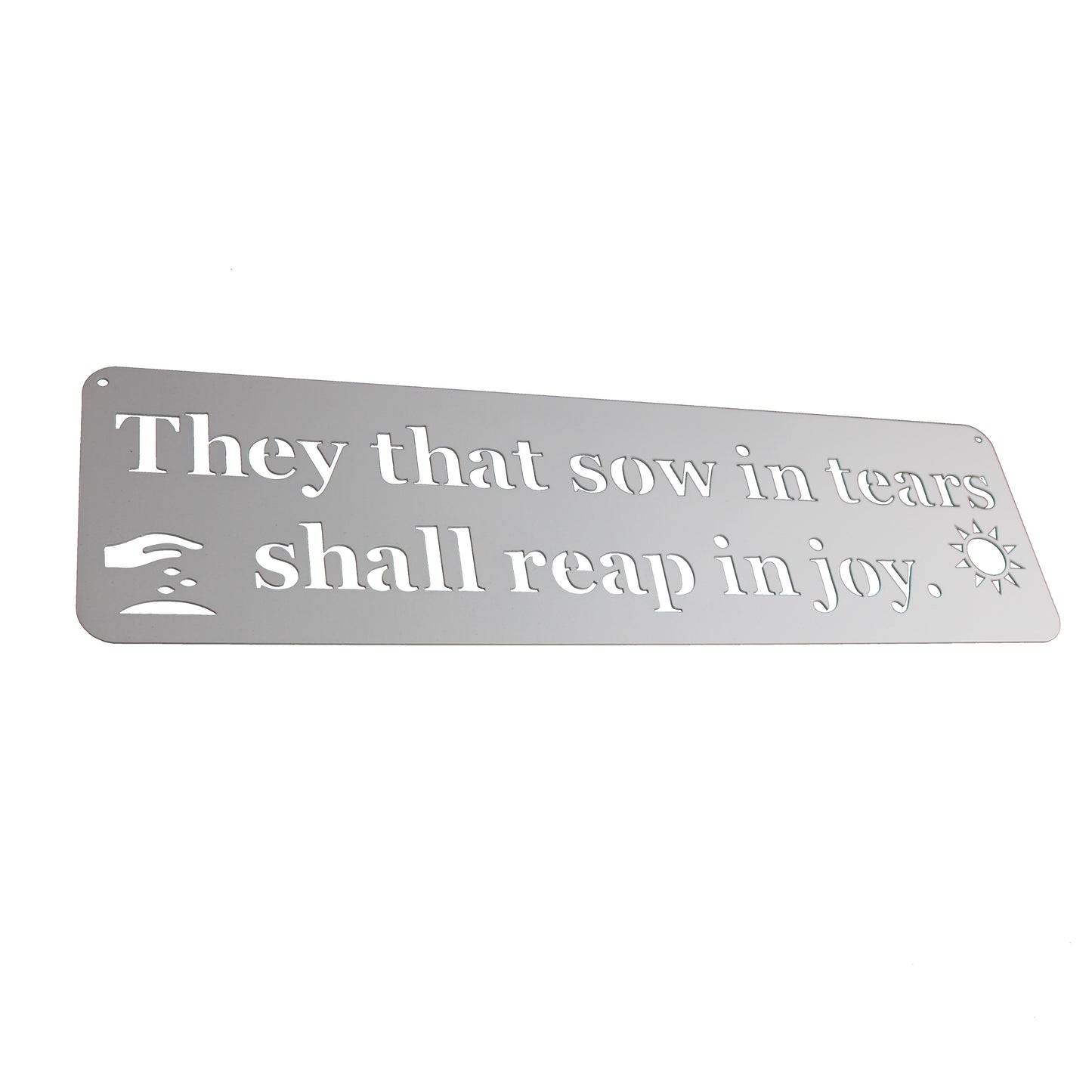 They that sow in tears shall reap in joy Inspirational Metal Sign 20 Inches Wide